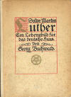 Buchwald, Georg: Doktor Martin Luther. Ein Lebensbild fr das deutsche Haus.; 3.vllig umgearb. Aufl.1917; Leipzig / Berlin: B.G. Teubner; X, 557 S. 
