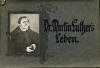 Ohne Autor: Dr. Martin Luthers Leben nach alten Originalen im Lutherhaus zu Eisenach; Eisenach: Carl Jagemann; o.J. 